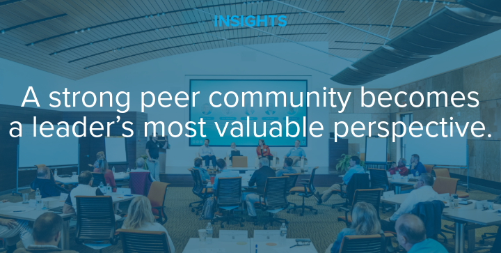 A strong peer community becomes a leader's most valuable perspective.